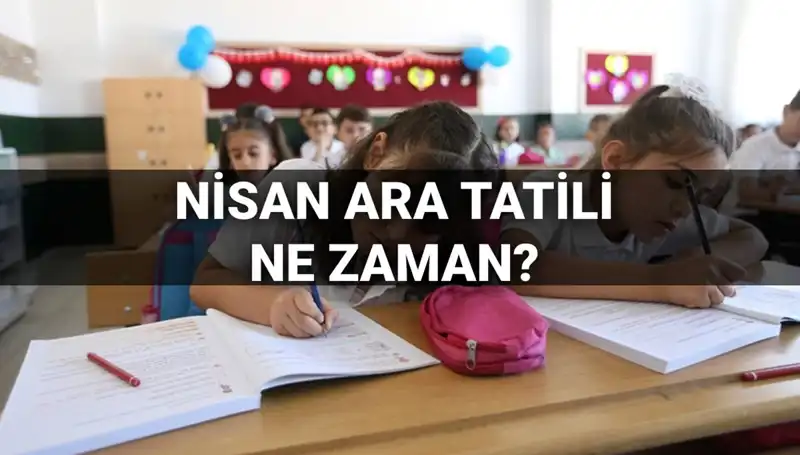 Nisan Ara Tatili 2024: Öğrenciler İçin Kaç Gün Tatil Var?