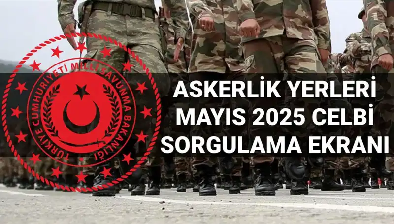 Mayıs 2025 Askerlik Yerleri Sorgulama: MSB Açıklama Zamanı ve Detaylar
