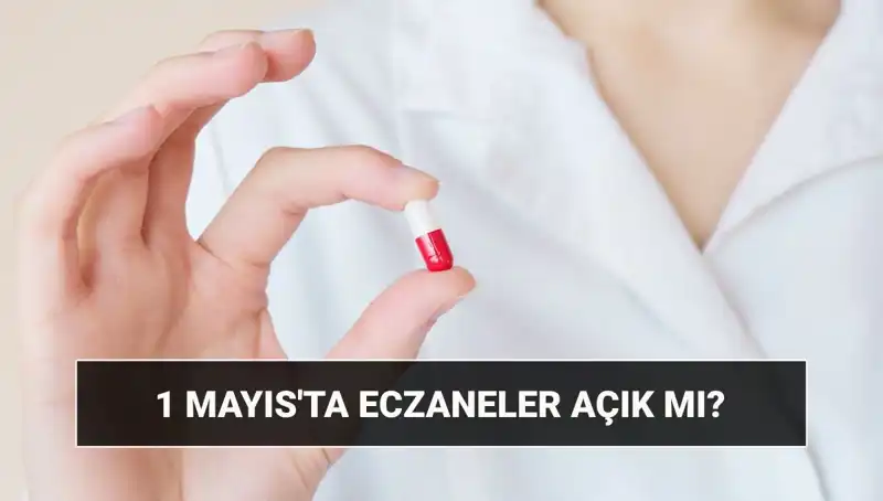 1 Mayıs’ta Eczaneler Açık mı? Tatil Durumu Hakkında Bilmeniz Gerekenler
