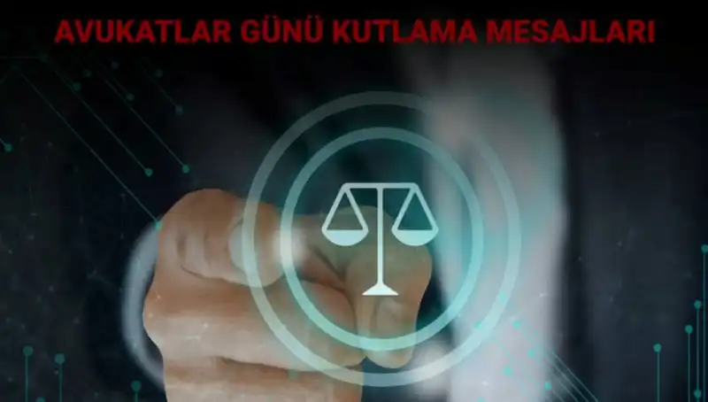 Avukatlar Günü'nde Mesajlar: Kutlamanın Anlamı ve Özel Sözler