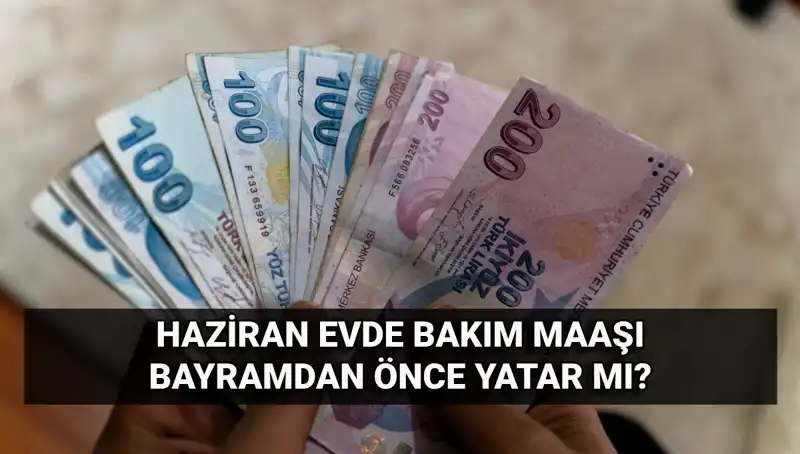 Evde Bakım Maaşı Erken Yatacak mı? 2025 Haziran'daki Durum Nedir?