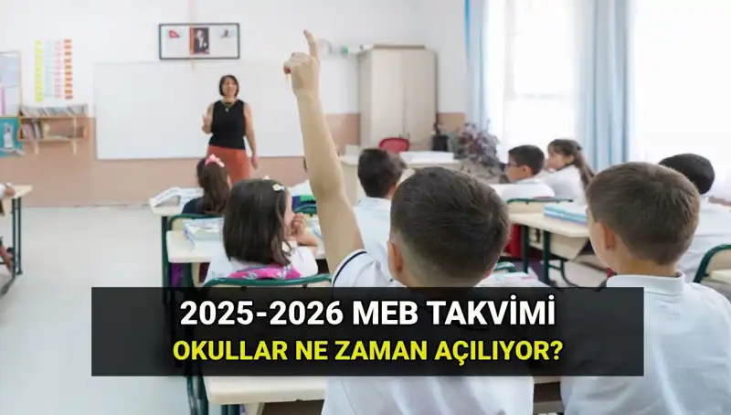 2025-2026 Eğitim Döneminde Okullar Ne Zaman Açılıyor? Tüm Tarihleri Öğrenin!