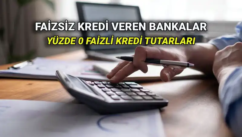 Yüzde 0 Faizli Kredi Veren Bankalar 2025: Akbank, İş Bankası, Denizbank ve Daha Fazlası