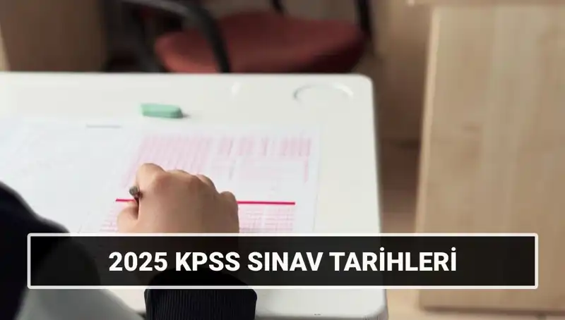 2025 KPSS Sınav Tarihleri Açıklandı: Genel Kültür ve Alan Bilgisi Süreci